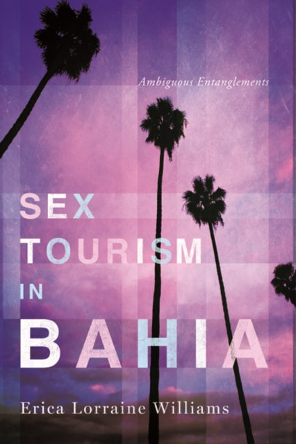 Book cover of: Sex Tourism in Bahia. By: Erica Lorraine Williams