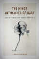Book cover of: Minor Intimacies of Race. By: Christine Kim