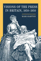 Book cover of: Visions of the Press in Britain, 1850-1950. By: Hampton, Mark