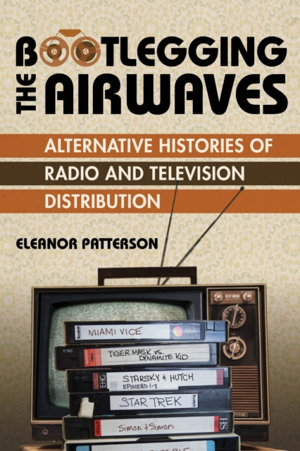 Book cover of: Bootlegging the Airwaves. By: Eleanor Patterson