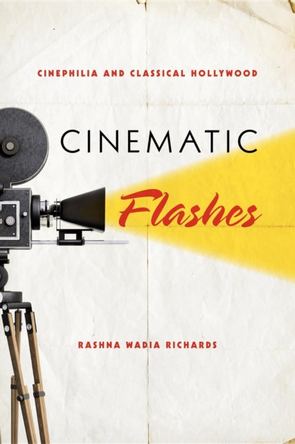 Book cover of: Cinematic Flashes. By: Rashna Wadia Richards