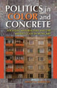 Book cover of: Politics in Color and Concrete. By: Krisztina Fehérváry