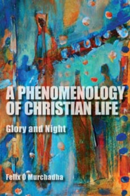 Book cover of: Phenomenology of Christian Life. By: Felix Ó Murchadha