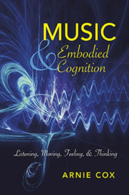 Book cover of: Music and Embodied Cognition. By: Arnie Cox