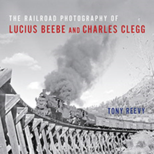 Book cover of: Railroad Photography of Lucius Beebe and Charles Clegg
