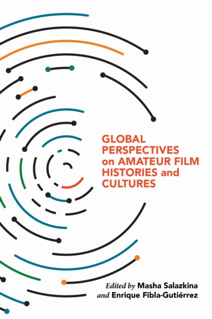 Book cover of: Global Perspectives on Amateur Film Histories and Cultures. By: Masha Salazkina