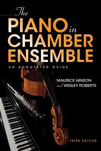Book cover of: Piano in Chamber Ensemble, Third Edition. By: Maurice Hinson