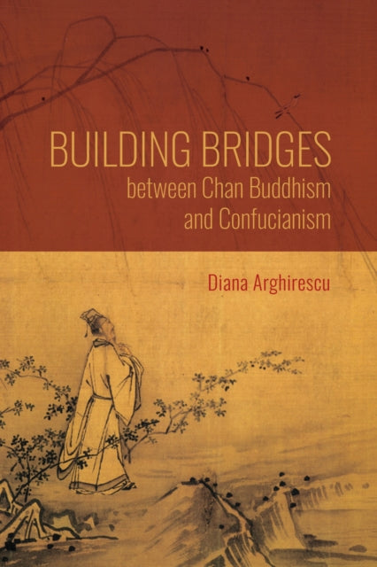 Book cover of: Building Bridges Between Chan Buddhism and Confucianism. By: Diana Arghirescu