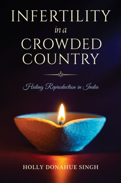 Book cover of: Infertility in a Crowded Country. By: Holly Donahue Singh