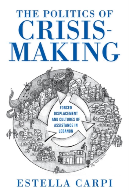 Book cover of: Politics of Crisis-Making. By: Estella Carpi