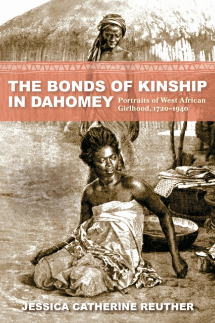 Book cover of: Bonds of Kinship in Dahomey. By: Jessica Catherine Reuther