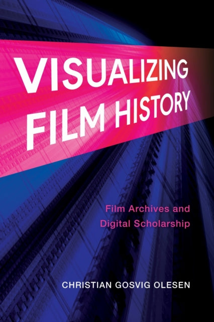 Book cover of: Visualizing Film History. By: Christian Gosvig Olesen