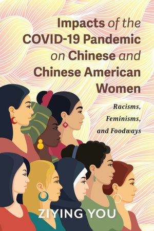 Impacts of the COVID-19 Pandemic on Chinese and Chinese American Women