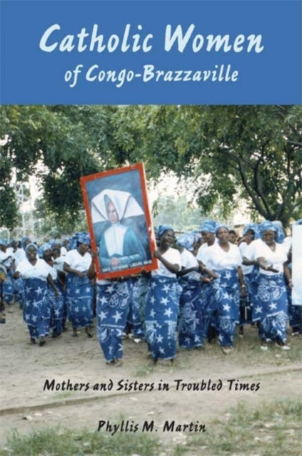 Book cover of: Catholic Women of Congo-Brazzaville. By: Phyllis Martin