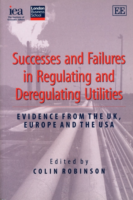 Book cover of: Successes and Failures in Regulating and Deregulating Utilities. By: Robertson, Colin