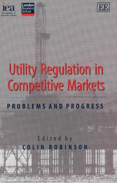 Book cover of: Utility Regulation in Competitive Markets. By: Colin Robinson