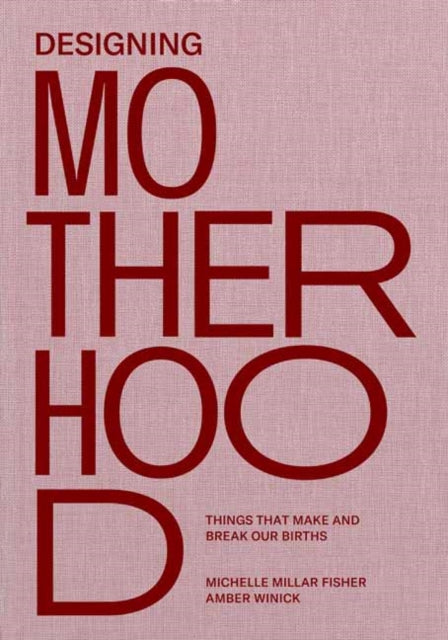 Book cover of: Designing Motherhood. By: Michelle Millar Fisher