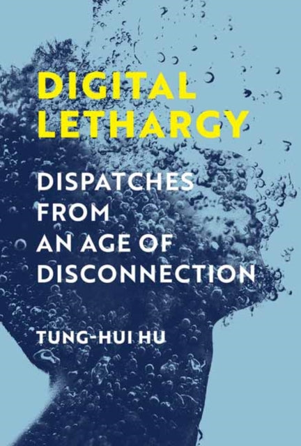 Book cover of: Digital Lethargy. By: Tung-Hui Hu