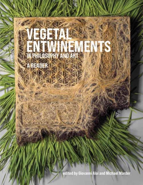 Book cover of: Vegetal Entwinements in Philosophy and Art. By: Giovanni Aloi