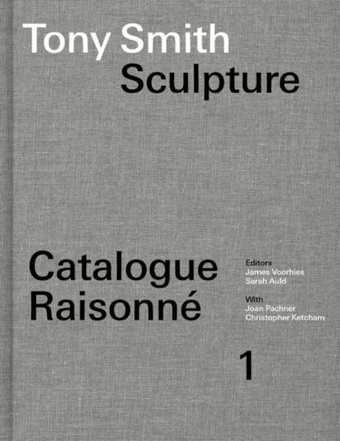 Book cover of: Tony Smith Catalogue Raisonne. By: James Voorhies