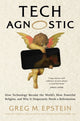 Book cover of: Tech Agnostic. By: Greg M. Epstein
