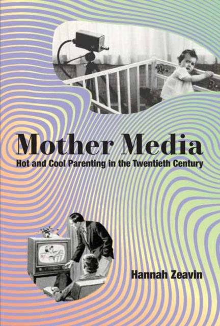 Book cover of: Mother Media. By: Hannah Zeavin