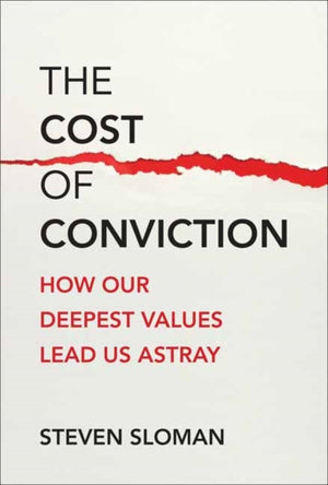 Cost of Conviction, How Our Deepest Values Lead Us Astray