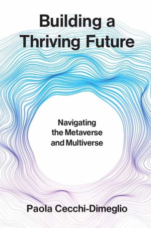 Building a Thriving Future, Navigating the Metaverse and Multiverse