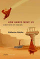 Book cover of: How Games Move Us. By: Katherine Isbister