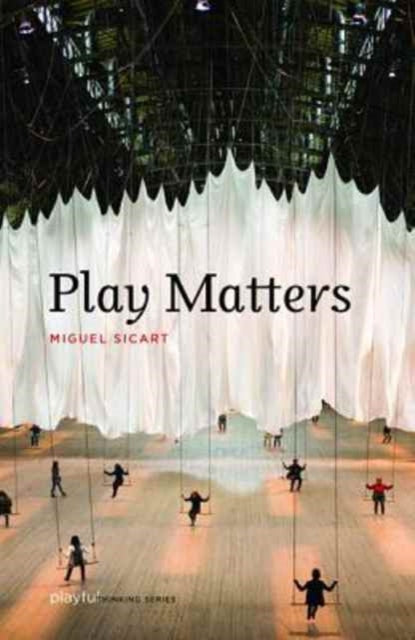 Book cover of: Play Matters. By: Miguel Sicart