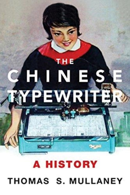Book cover of: Chinese Typewriter. By: Thomas S. Mullaney