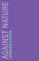 Book cover of: Against Nature. By: Lorraine Daston