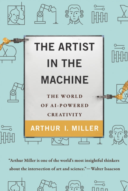 Book cover of: Artist in the Machine. By: Arthur I. Miller