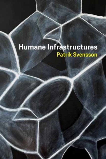 Book cover of: Humane Infrastructures. By: Patrik Svensson