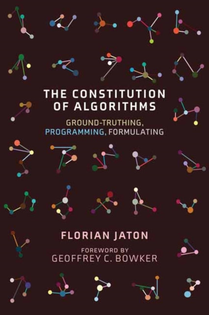 Book cover of: Constitution of Algorithms. By: Florian Jaton