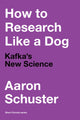 Book cover of: How to Research Like a Dog. By: Aaron Schuster