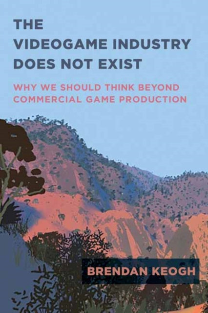 Book cover of: Videogame Industry Does Not Exist. By: Brendan Keogh