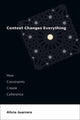 Book cover of: Context Changes Everything. By: Alicia Juarrero