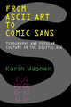 Book cover of: From ASCII Art to Comic Sans. By: Karin Wagner