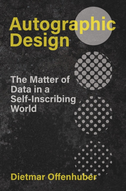 Book cover of: Autographic Design. By: Dietmar Offenhuber