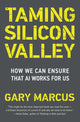 Book cover of: Taming Silicon Valley. By: Gary F. Marcus