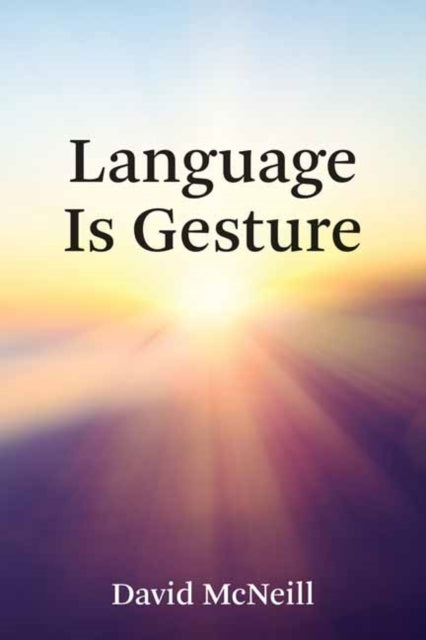 Book cover of: Language Is Gesture. By: G. David McNeill