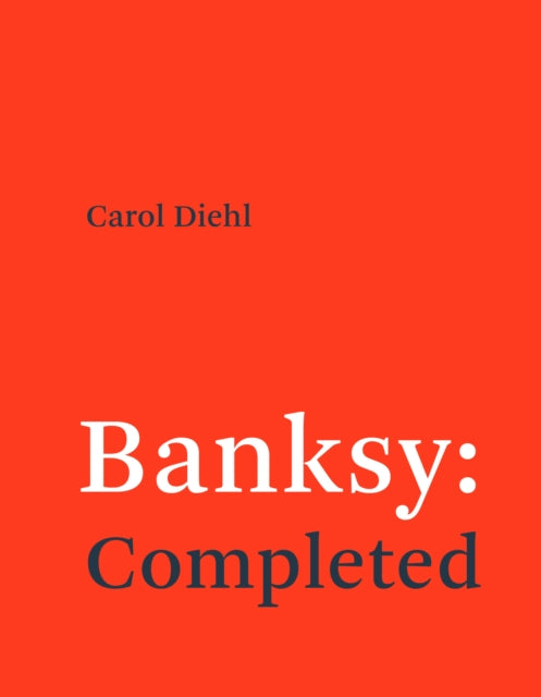Book cover of: Banksy: Completed. By: Carol Diehl
