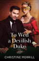 Book cover of: To Wed A Devilish Duke. By: Christine Merrill