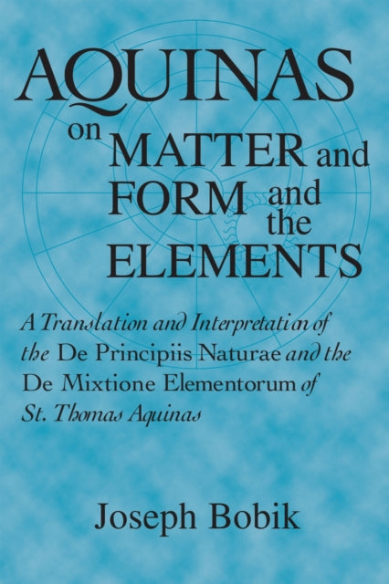 Book cover of: Aquinas on Matter and Form and the Elements. By: Joseph Bobick