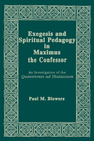 Exegesis and Spiritual Pedagogy in Maximus the Confessor