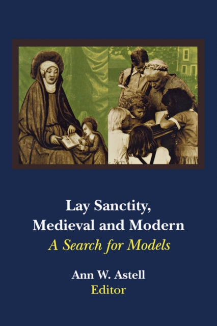 Book cover of: Lay Sanctity, Medieval and Modern. By: Ann W. Astell