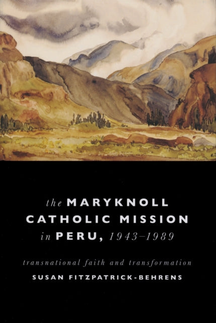 Book cover of: Maryknoll Catholic Mission in Peru, 1943-1989. By: Susan Fitzpatrick-Behrens