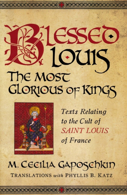 Book cover of: Blessed Louis, the Most Glorious of Kings. By: M. Cecilia Gaposchkin