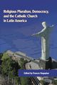 Book cover of: Religious Pluralism, Democracy, and the Catholic Church in Latin America